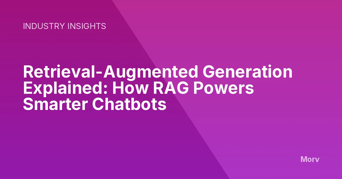 Retrieval-Augmented Generation Explained: How RAG Powers Smarter Chatbots