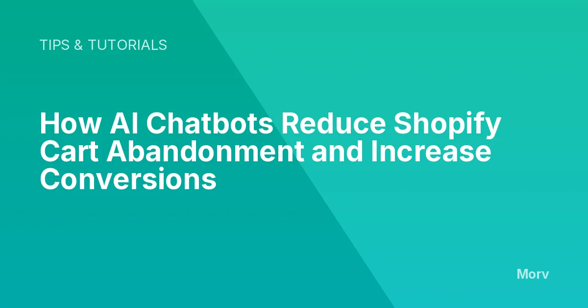 How AI Chatbots Reduce Shopify Cart Abandonment and Increase Conversions