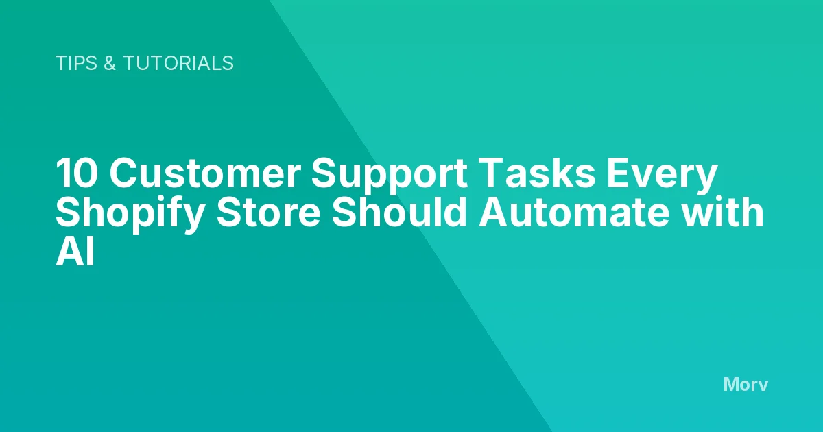 10 Customer Support Tasks Every Shopify Store Should Automate with AI